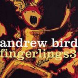 Andrew Bird : Fingerlings 3